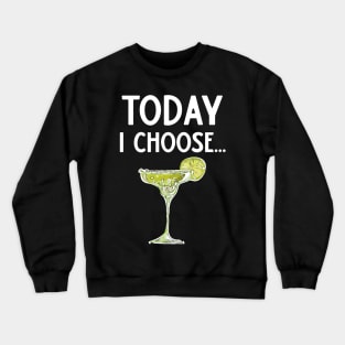 Today I Choose Margarita Crewneck Sweatshirt